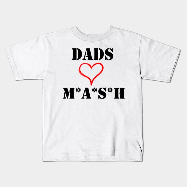 Dads Love MASH Kids T-Shirt by dopenostalgia